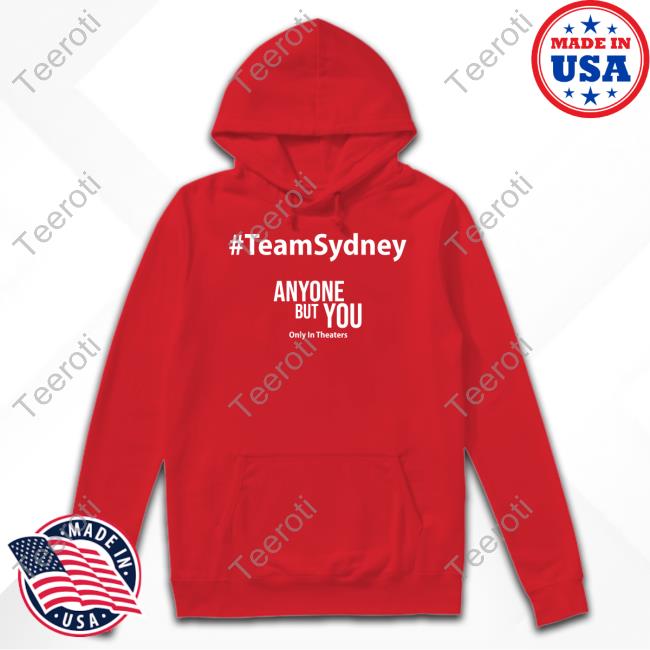 #Teamsydney Anyone But You Only In Theaters New Shirt